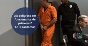 ¿Es peligroso ser funcionarios de prisiones? Te lo contamos